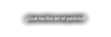 ¿Que recibo en el pedido?