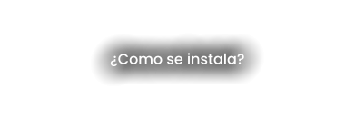 ¿Como se instala?
