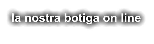 la nostra botiga on line