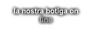 la nostra botiga on line